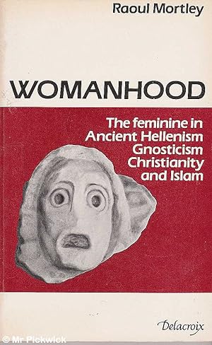 Seller image for Womanhood The Feminine In Ancient Hellenism, Gnosticism, Christianity and Islam for sale by Mr Pickwick's Fine Old Books