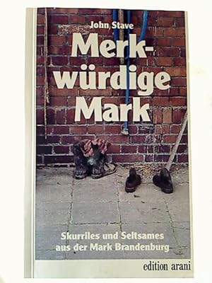 Merkwürdige Mark : Skurriles und Seltsames aus der Mark Brandenburg.