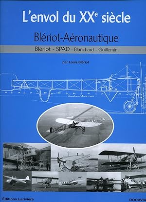 Bild des Verkufers fr L'envol du XX sicle - Blriot-Aronautique; Blriot, SPAD, Blanchard, Guillemin [The Flight of the Twentieth Century] zum Verkauf von Little Stour Books PBFA Member