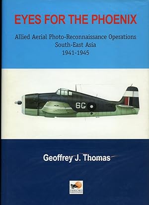 Image du vendeur pour Eyes for the Phoenix: Allied Aerial Photo-Reconnaissance Operations South-East Asia 1941-1945 mis en vente par Little Stour Books PBFA Member