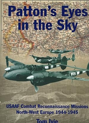 Seller image for Patton's Eyes in the Sky: USAAF Combat Reconnaissance Missions - North-West Europe 1944-1945 : USAAF Tactical Reconnaissance Missions North West Europe 1944-1945 (Air War Classics Series) for sale by Little Stour Books PBFA Member