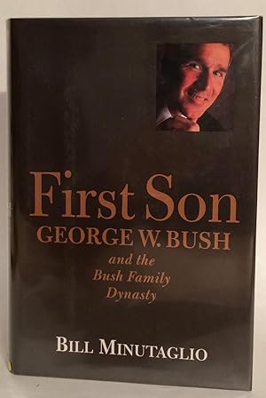First Son. George W. Bush and the Bush Family Dynasty.