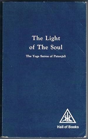 The Light Of The Soul: Its Science And Effect. A Paraphrase Of The Yoga Sutras Of Patanjali