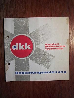 DKK - Haushaltkühlschrank Typenreihe H 130 + 170 + 185 + 70 TK + 115 TK - Original Bedienungsanle...