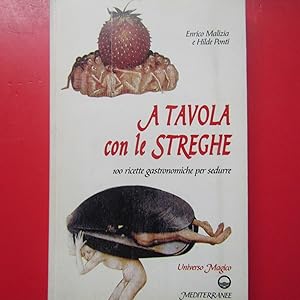 Seller image for A tavola con le streghe 100 ricette gastronomiche per sedurre for sale by Antonio Pennasilico