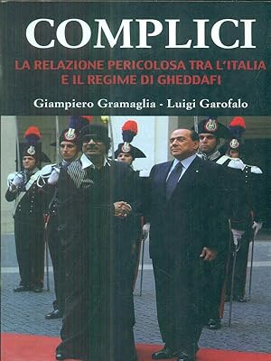 Complici. La relazione pericolosa tra l'Italia e il regime di Gheddafi