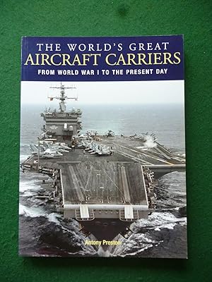 Seller image for The World's Great Aircraft Carriers From World War I To The Present Day for sale by Shelley's Books