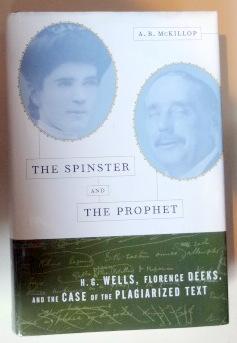 Imagen del vendedor de The Spinster and the Prophet: H.G. Wells, Florence Deeks, and the Case of the Plagiarized Text. a la venta por The Bookstall