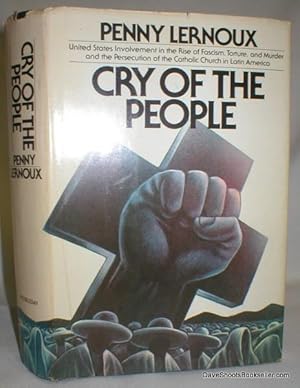 Cry of the People; United States Involvement in the Rise of Fascism, Torture, and Murder and the ...