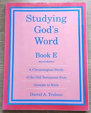 Studying Gods Word: Book E: A Chronological Study of the Old Testament from Genesis to Ruth