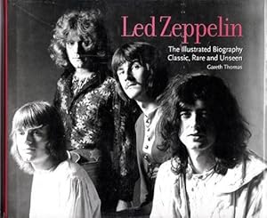 Led Zeppelin: The Illustrated Biography Classic, Rare and Unseen