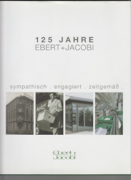 Seller image for 125 Jahre Ebert + Jacoby. - sympathisch - engagiert - zeitgem. for sale by Antiquariat ExLibris Erlach Eberhard Ott