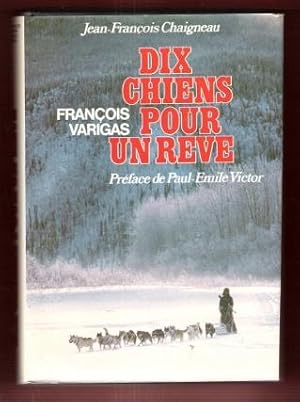 Dix Chiens Pour un Rêve : Propos Recueillis Par Jean-François Chaigneau . Préface De Paul-Emile V...