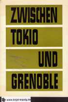 Imagen del vendedor de Zwischen Tokio und Grenoble. Tatsachen, Beweise, Dokumente, Meinungen. a la venta por Kirjat Literatur- & Dienstleistungsgesellschaft mbH