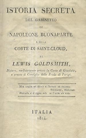 Istoria secreta del Gabinetto di Napoleone Buonaparte e della Corte di Saint-Cloud, di Lewis Gold...