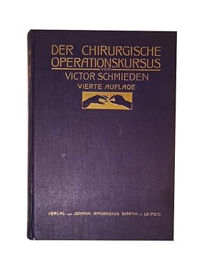 Der chirurgische Operationskursus. Ein Handbuch für Ärzte und Studierende. 4., erweiterte und ver...