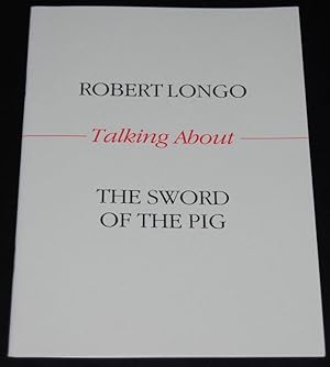Seller image for Robert Longo Talking About The Sword of the Pig for sale by Springhead Books
