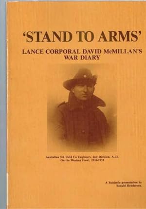 Stand to Arms: Lance Corporal David McMillian's War Diary, Australian 5th Field Co Engineers, 2nd...