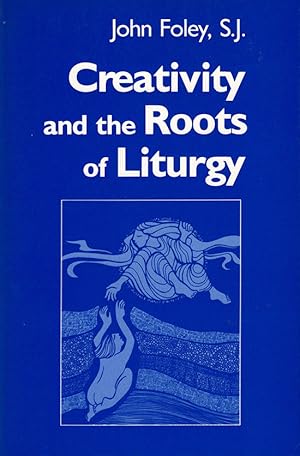 Creativity and the Roots of Liturgy