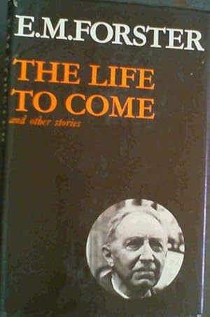 Seller image for The Life to Come and Other Stories (Abinger Edition 8) (Abinger Edition of E.M. Forster) for sale by Chapter 1