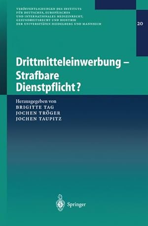 Bild des Verkufers fr Drittmitteleinwerbung - Strafbare Dienstpflicht? (Verffentlichungen des Instituts fr Deutsches, Europisches und Internationales Medizinrecht, . der Universitten Heidelberg und Mannheim) zum Verkauf von AHA-BUCH