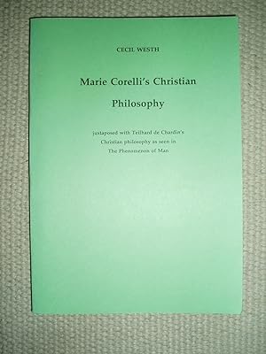 Marie Corelli's Christian Philosophy : Juxtaposed with Teilhard de Chardin's Christian Philosophy...