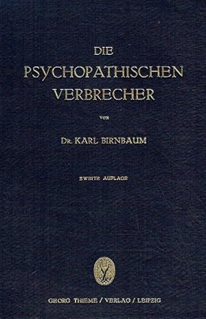 Seller image for Die psychopathischen Verbrecher. Die Grenzzustnde zwischen geistiger Gesundheit und Krankheit in ihren Beziehungen zu Verbrechen und Strafwesen. Fr rzte und Juristen. for sale by Antiquariat Bernhardt