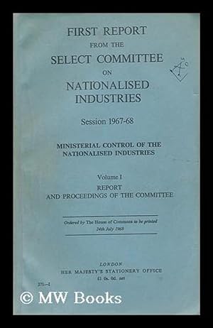 First Report From The Select Committee On Nationalised Industries Session 1967-68.