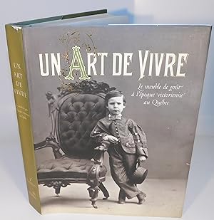 UN ART DE VIVRE ; Le meuble de gout à l’époque victorienne au Québec