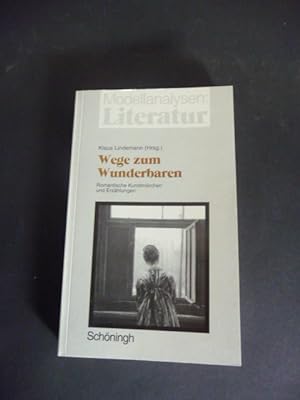 Wege zum Wunderbaren : romantische Kunstmärchen und Erzählungen. Klaus Lindemann (Hrsg.)
