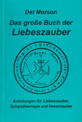 Seller image for Das groe Buch der Liebeszauber. Anleitungen fr Liebeszauber, Sympathiemagie und Hexenzauber. for sale by Occulte Buchhandlung "Inveha"