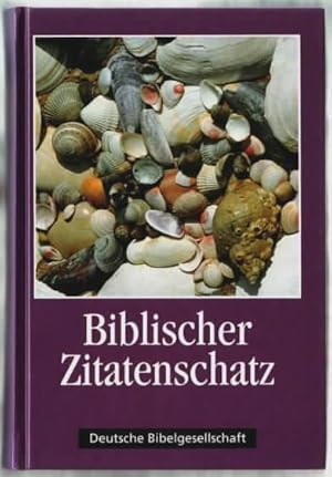 Biblischer Zitatenschatz : über 2000 Sprüche aus der Bibel nach Themen geordnet zsgest. von Heinz...