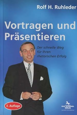 Vortragen und Präsentieren. Der schnelle Weg für Ihren rhetorischen Erfolg