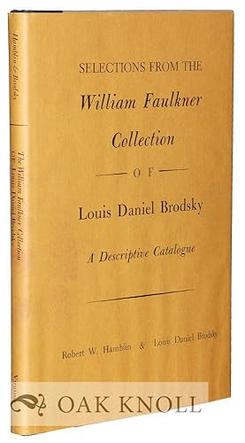 Imagen del vendedor de SELECTIONS FROM THE WILLIAM FAULKNER COLLECTION OF LOUIS DANIEL BRODSKY, A DESCRIPTIVE CATALOGUE a la venta por Oak Knoll Books, ABAA, ILAB