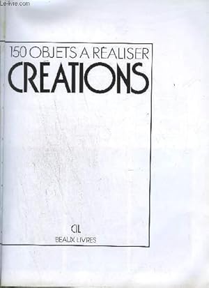 Seller image for 150 OBJETS A REALISER - CREATIONS - Tapisserie - Bougies - Perles, garines et coquillages - Impressions - Couture - Macrame - Bois - Broderie - Tapis - Crochet - Tricot - Reproduction des dessins - annexes for sale by Le-Livre