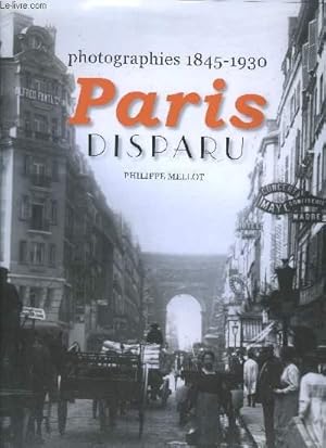 Imagen del vendedor de PARIS DISPARU - PHOTOGRAPHIES 1845-1930 a la venta por Le-Livre