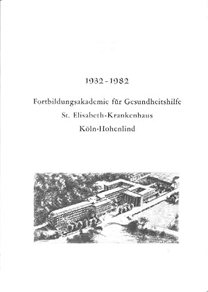 1932-1982 Fortbildungsakademie für Gesundheitshilfe St. Elisabeth-Krankenhaus Köln-Hohenlind. Dok...