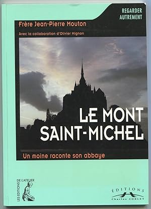 Image du vendeur pour Le Mont Saint-Michel - Un moine raconte son abbaye mis en vente par LibrairieLaLettre2