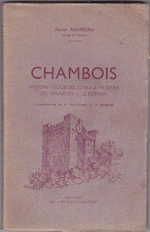 Chambois. Histoire religieuse civile et militaire. les seigneurs, le donjon, illustrations de Pel...