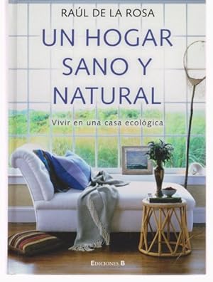 Seller image for UN HOGAR SANO Y NATURAL. VIVIR EN UNA CASA ECOLOGICA for sale by LIBRERIA TORMOS