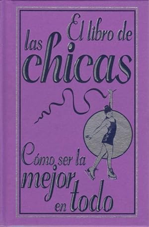 Seller image for EL LIBRO DE LAS CHICAS. CMO SER LA MEJOR EN TODO for sale by LIBRERIA TORMOS