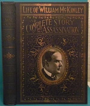 Life of William McKinley and Complete Story of His Assassination