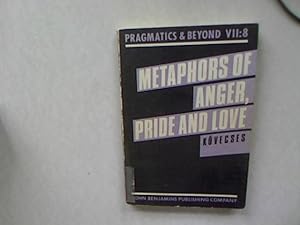 Seller image for Metaphors of Anger, Pride, and Love. A Lexical Approach to the Structure of Concepts. Pragmatics + Beyond. An Interdisciplinary Series of Language Studies, VII:8. for sale by Antiquariat Bookfarm