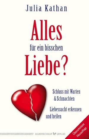 Bild des Verkufers fr Alles fr ein bisschen Liebe? : Liebessucht erkennen und heilen. Schluss mit Warten & Schmachten zum Verkauf von AHA-BUCH GmbH