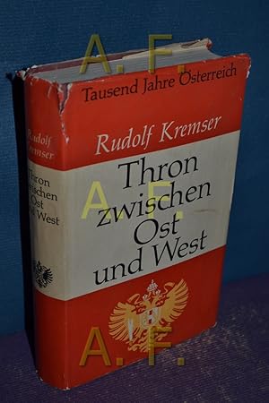 Image du vendeur pour Thron zwischen Ost und West : Tausend Jahre sterreich. mis en vente par Antiquarische Fundgrube e.U.