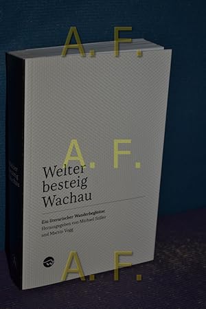 Image du vendeur pour Welter besteig Wachau : ein literarischer Wanderbegleiter. hrsg. von Michael Stiller und Martin Vogg mis en vente par Antiquarische Fundgrube e.U.