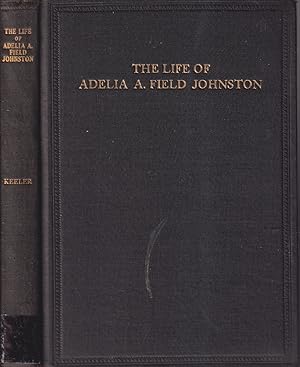 Imagen del vendedor de The Life of Adelia A. Field Johnston Who Served Oberlin College for Thirty-Seven Years . a la venta por Jonathan Grobe Books