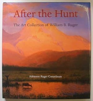 Seller image for After the Hunt: The Art Collection of William B. Ruger for sale by Maynard & Bradley