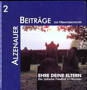 Alzenauer Beiträge zur Heimatgeschichte - Band 2: Ehre Deine Eltern - Der jüdische Friedhof in Hö...