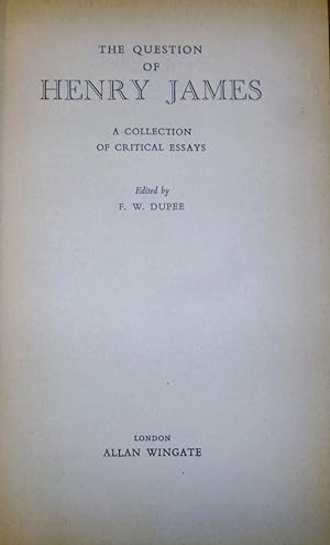 Image du vendeur pour THE QUESTION OF HENRY JAMES. a collection of critical essays edited by F.W.Dupee. 1947. 1st. Edn. mis en vente par Ely Books